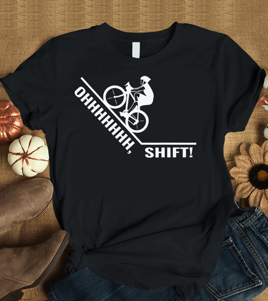 OHHHHHHHH SHIFT Bicycle Bike Rider T-Shirt