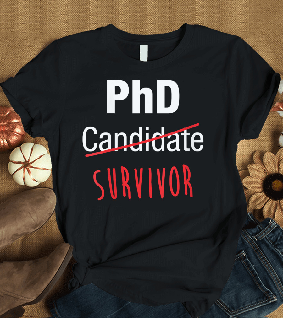 PhD Survivor Funny Graduation Candidate Humor T-Shirt