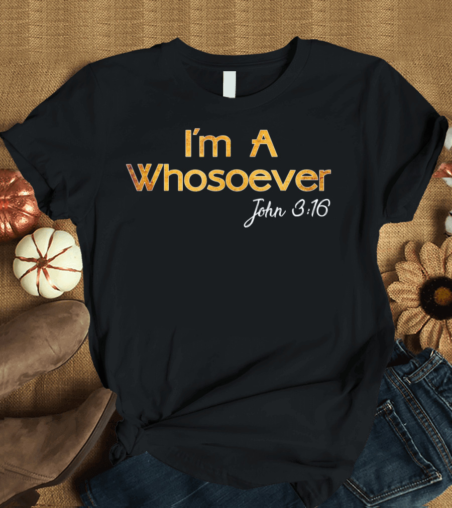 I'm A Whosoever John 3:16 T-Shirt