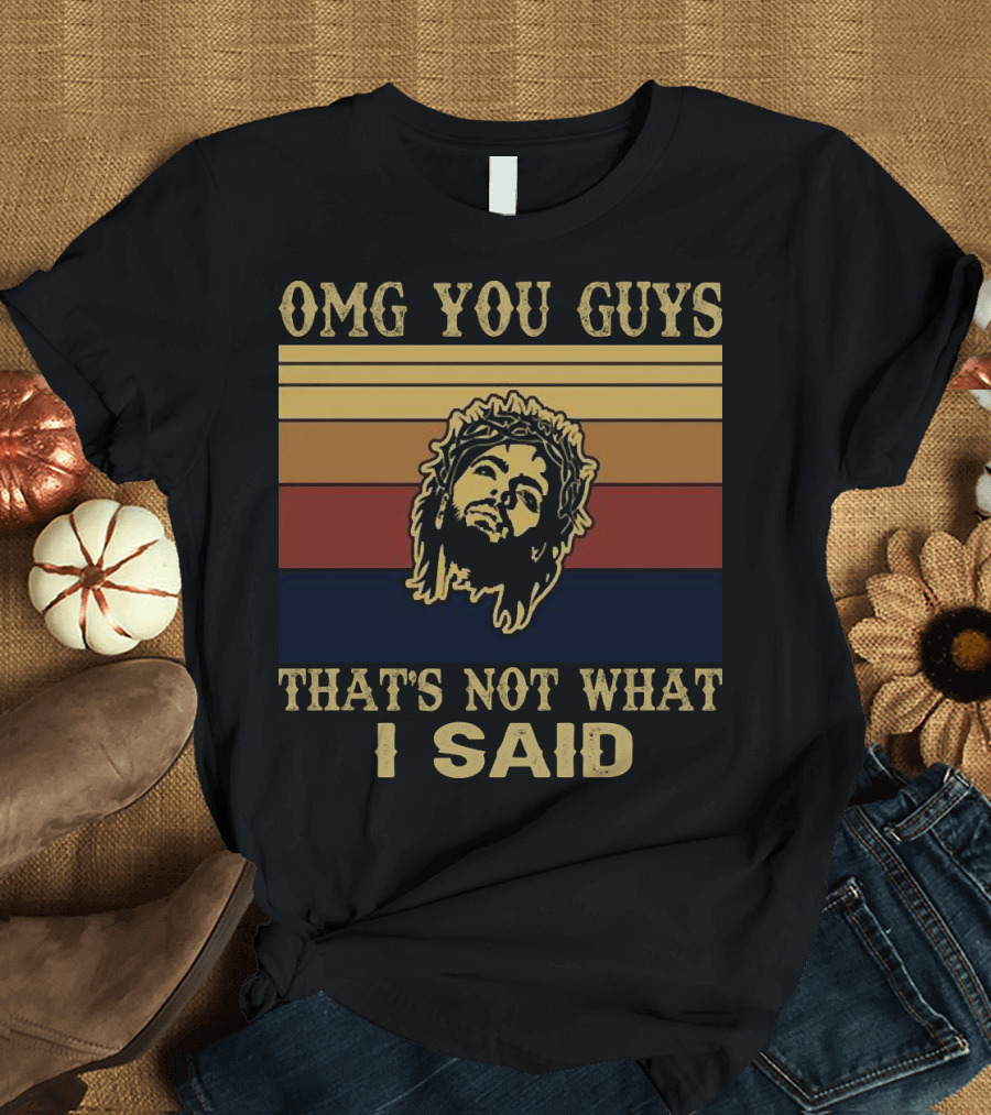 OMG You Guys That's Not What I Said Vintage 149 Jesus T-Shirt