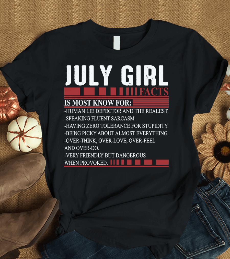 July Girl Facts Most Known For Human Lie Detector Fluent Sarcasm Zero Tolerance Overthink Friendly But Dangerous T-Shirt