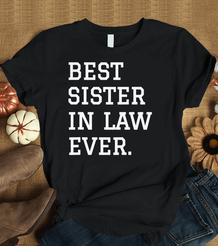 Best Sister In Law Ever T-Shirt