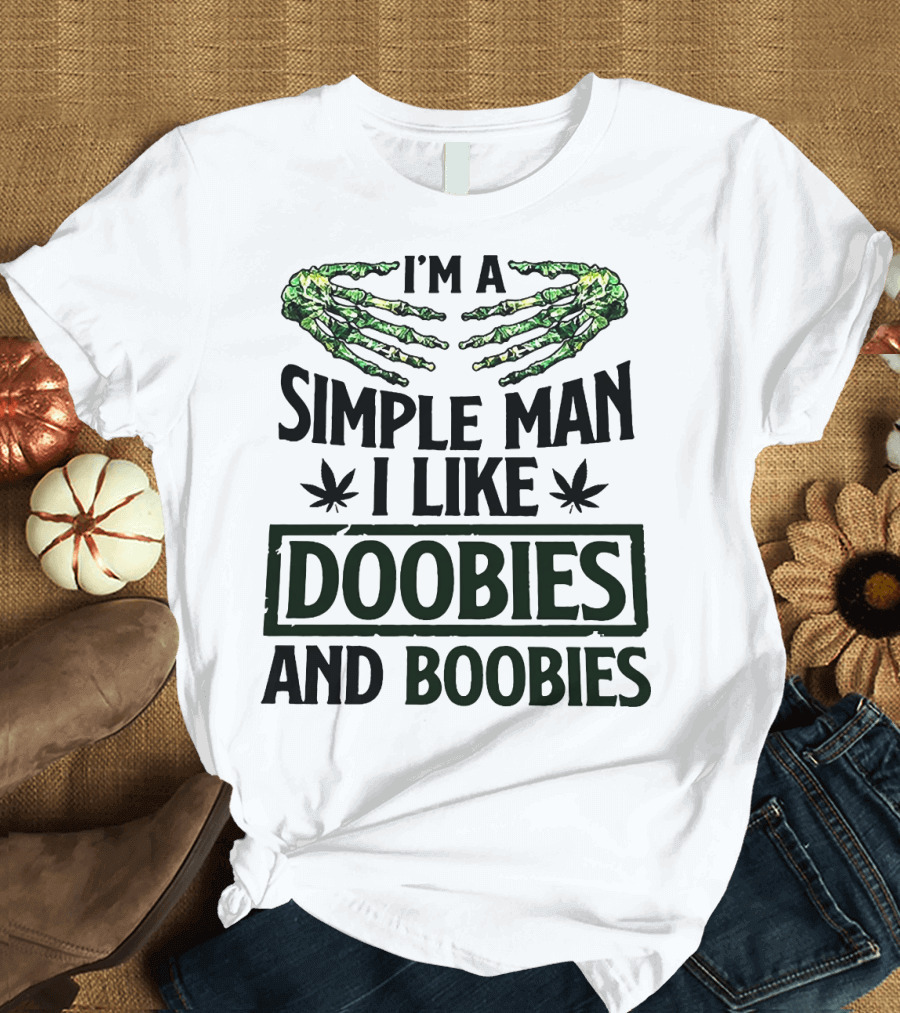 I'm A Simple Man I Like Doobies and Boobies with Skeleton Hands and Weed Leaves T-Shirt