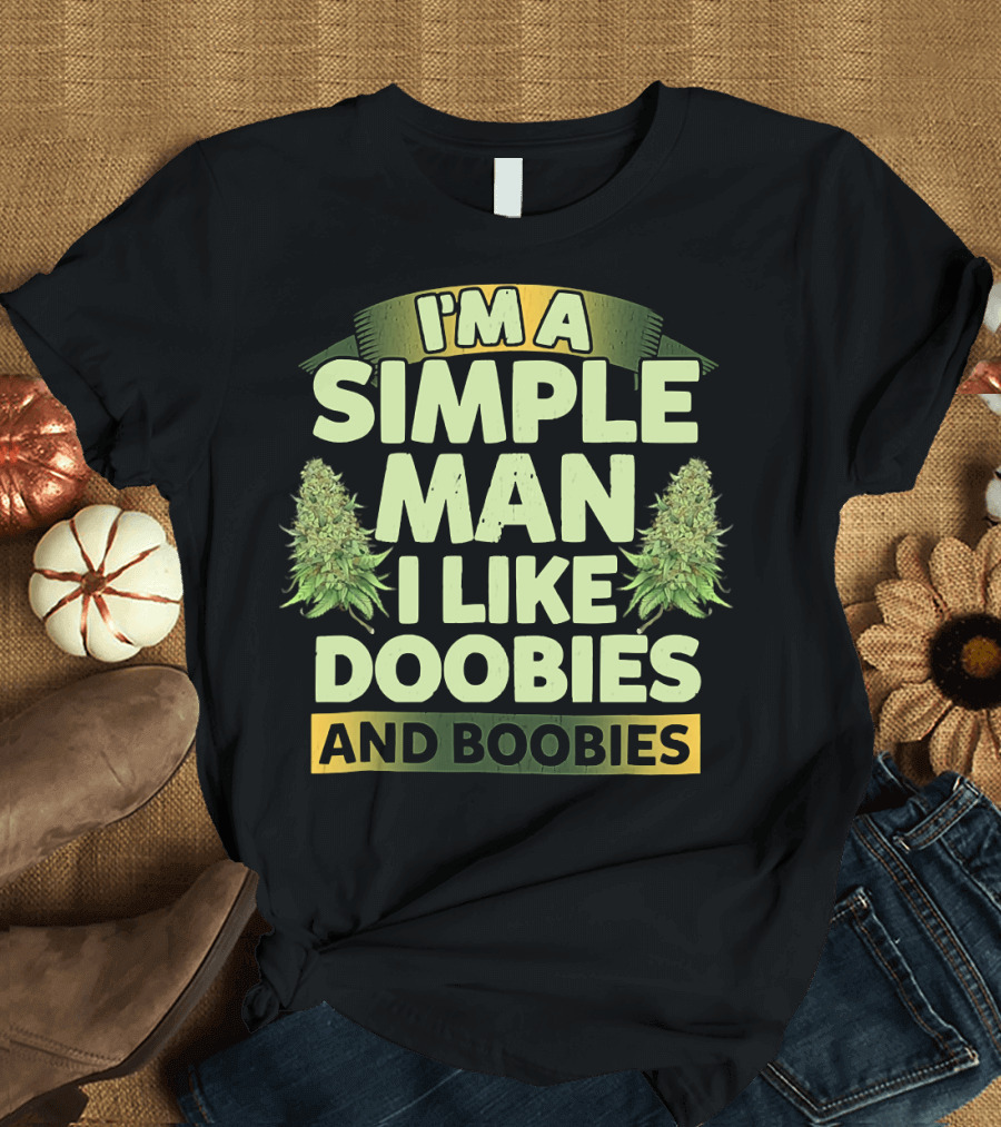 I'm A Simple Man I Like Doobies And Boobies T-Shirt