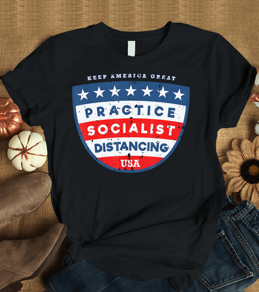 Keep America Great Practice Socialist Distancing USA T-Shirt