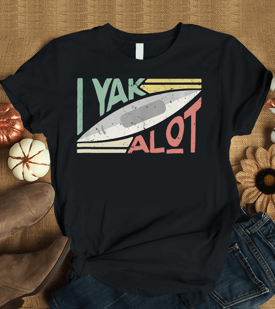 I Yak A Lot Kayaking and Paddling T-Shirt