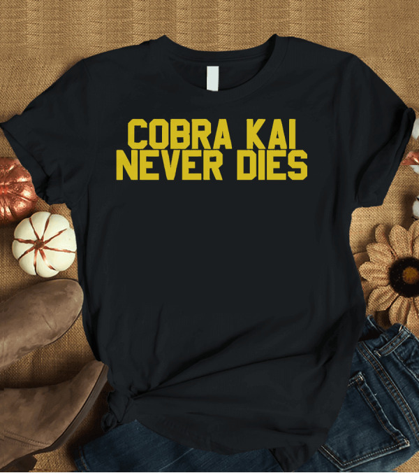 T-Shirt: Cobra Kai Never Dies Karate Kid Fandom T-Shirt Cobra Kai Never Dies Karate Kid Fandom T-Shirt