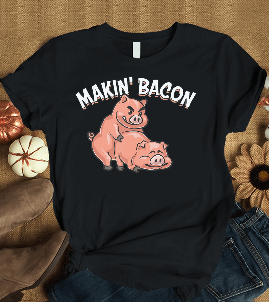 Makin' Bacon Funny Cool Pig Joke T-Shirt