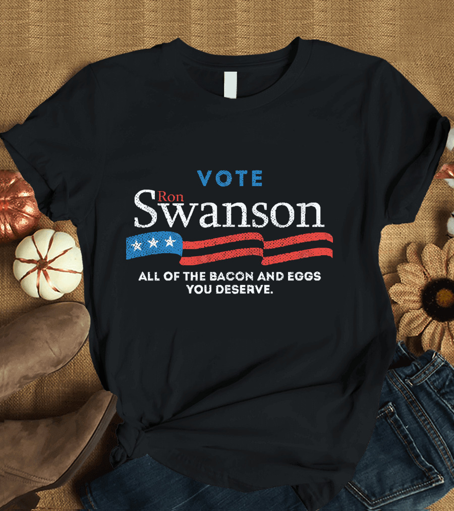 Vote Ron Swanson All of the Bacon and Eggs You Deserve T-Shirt