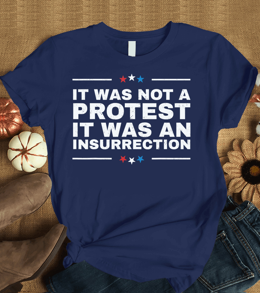 It Was Not a Protest It Was an Insurrection Patriotic Stars T-Shirt