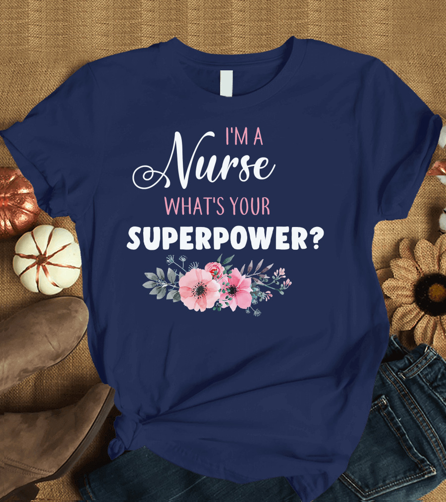 I'm A Nurse What's Your Superpower Floral Decoration T-Shirt