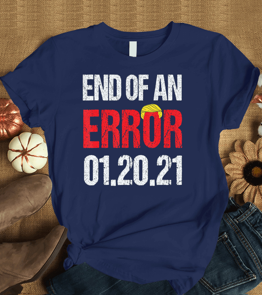End of An Error 01.20.21 Inauguration Day Party T-Shirt