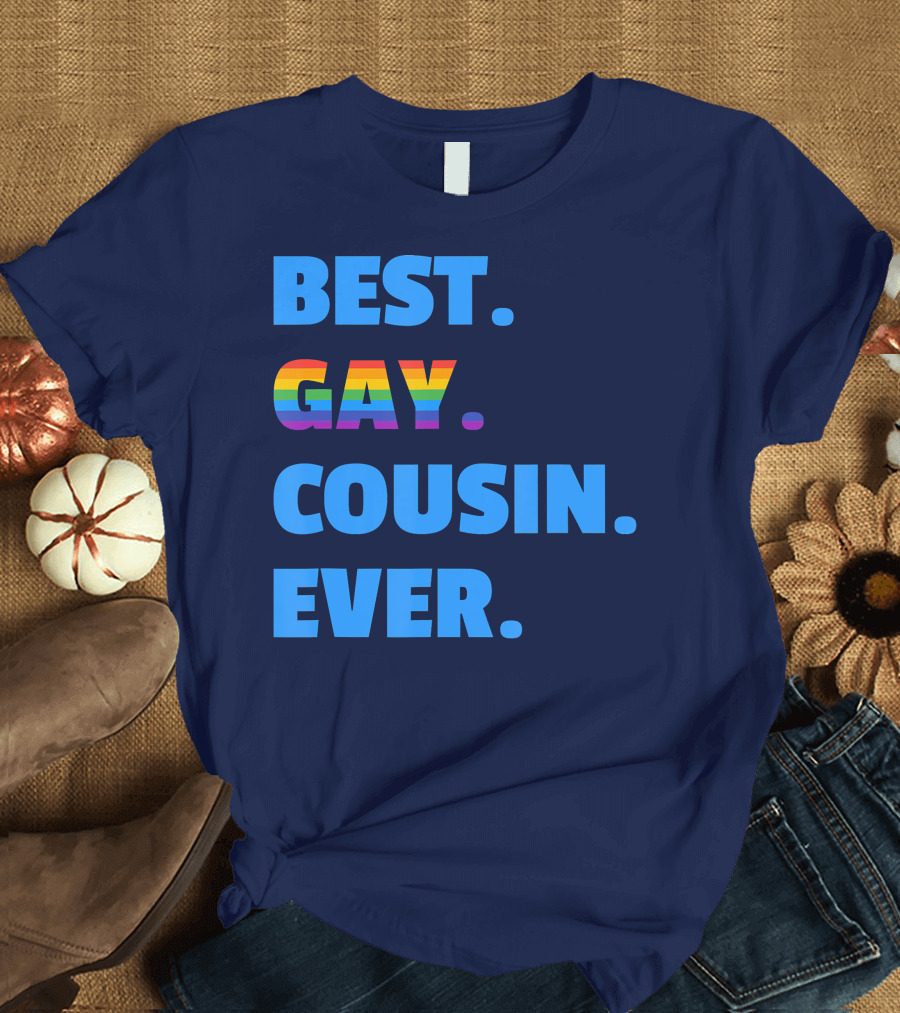 Best Gay Cousin Ever Best Gay Cousin T-Shirt