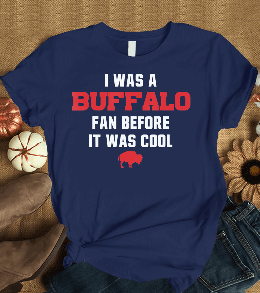 I Was a Buffalo Fan Before It Was Cool Red Buffalo T-Shirt