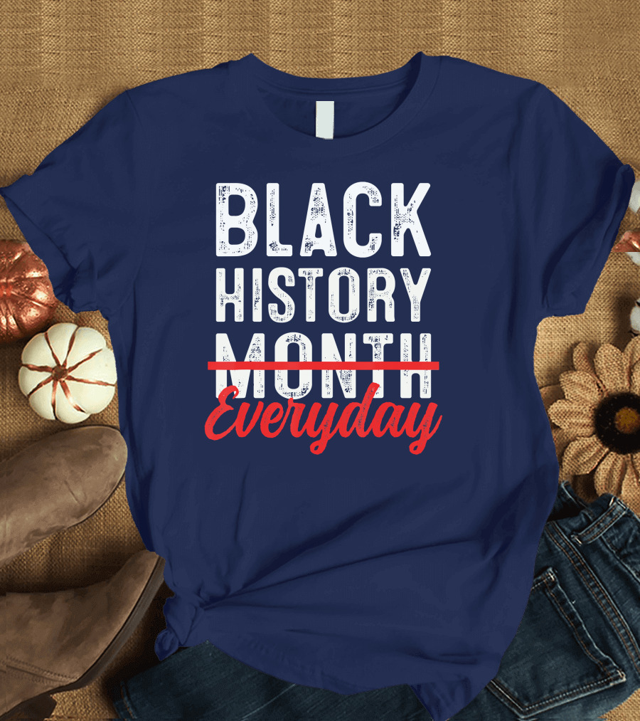 Black History Everyday T-Shirt