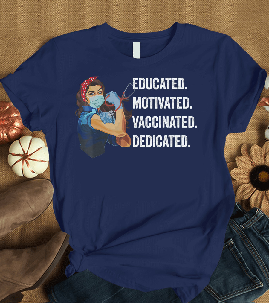 Educated Motivated Vaccinated Dedicated Nurse Strong T-Shirt
