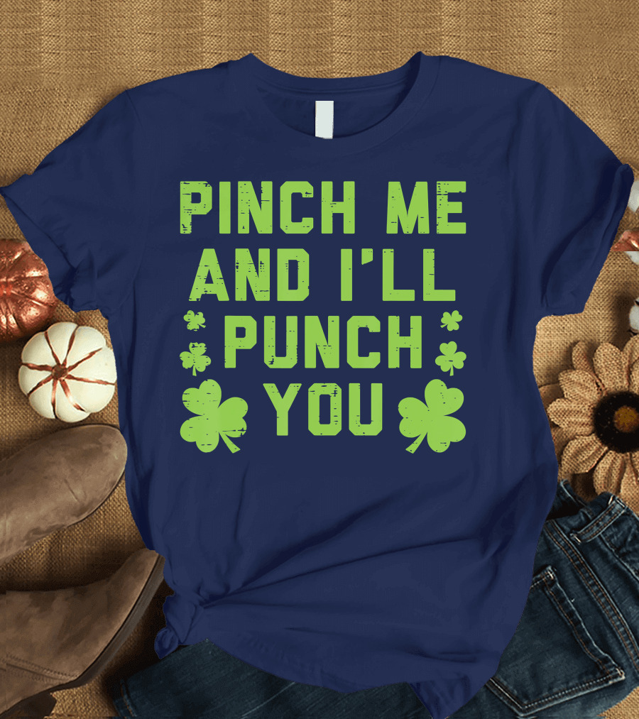 Pinch Me And I'll Punch You Clover Shamrock St. Patrick's Fun T-Shirt