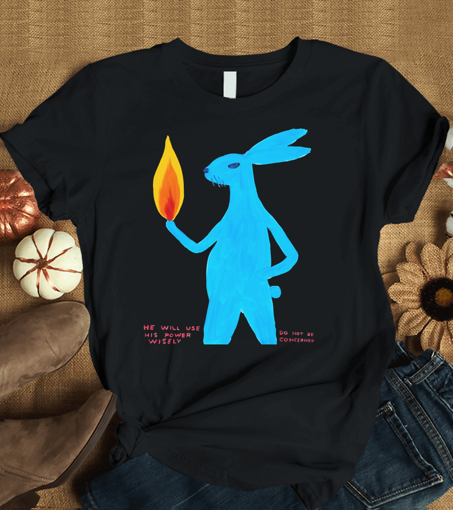 He Will Use His Power Wisely Blue Rabbit Holding Flame Do Not Be Concerned T-Shirt