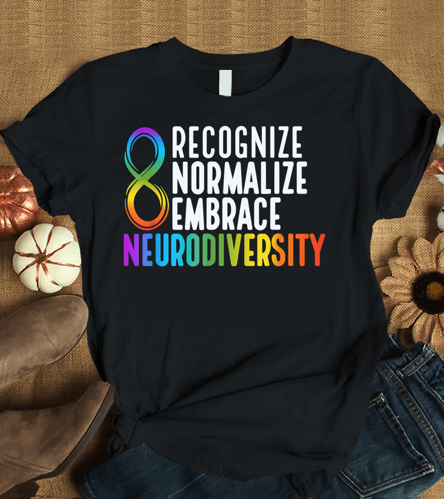 Recognize Normalize Embrace Neurodiversity Rainbow Infinity T-Shirt