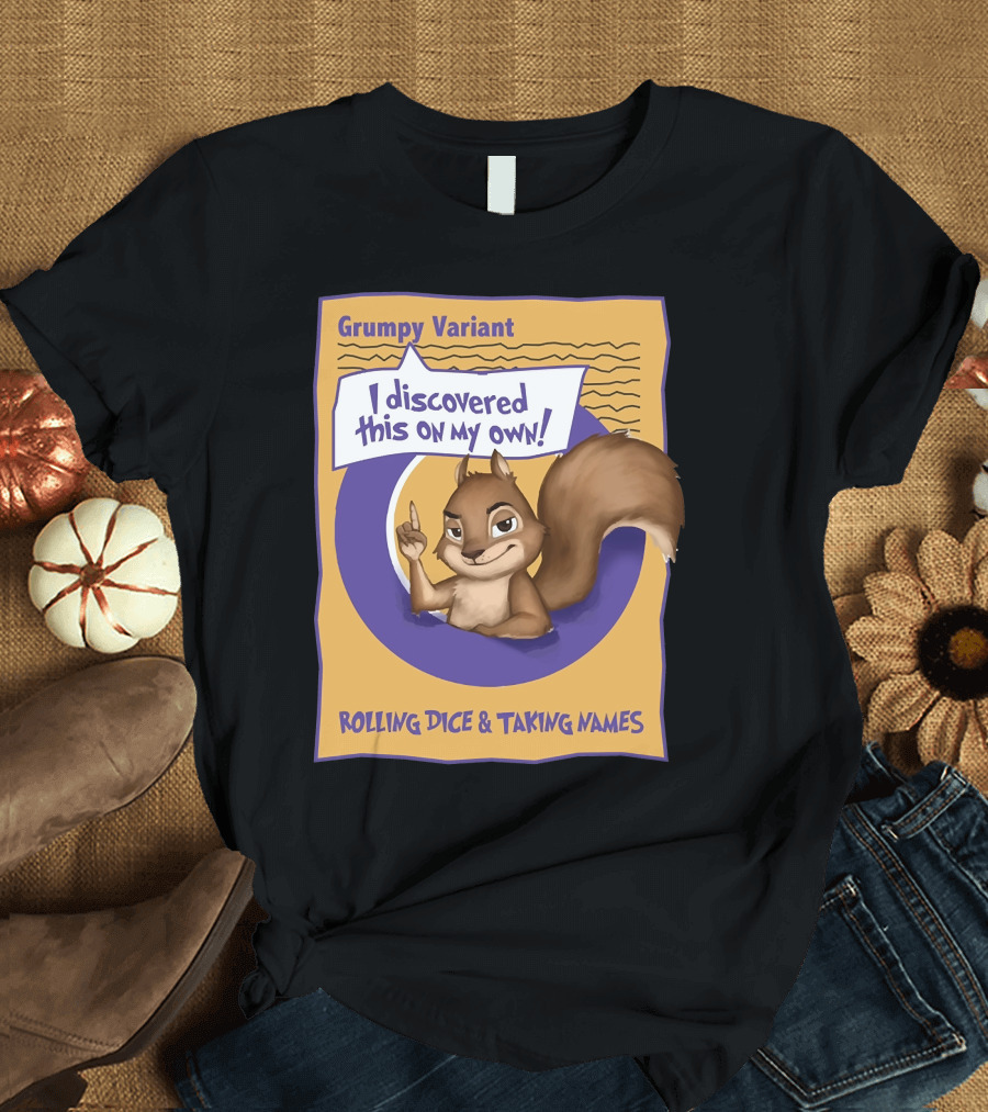 Grumpy Variant I Discovered This On My Own Rolling Dice and Taking Names T-Shirt