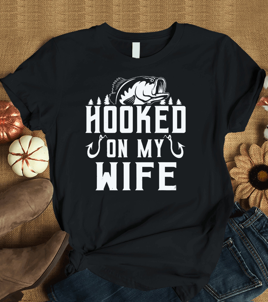 Hooked On My Wife Fish with Hooks and Trees T-Shirt