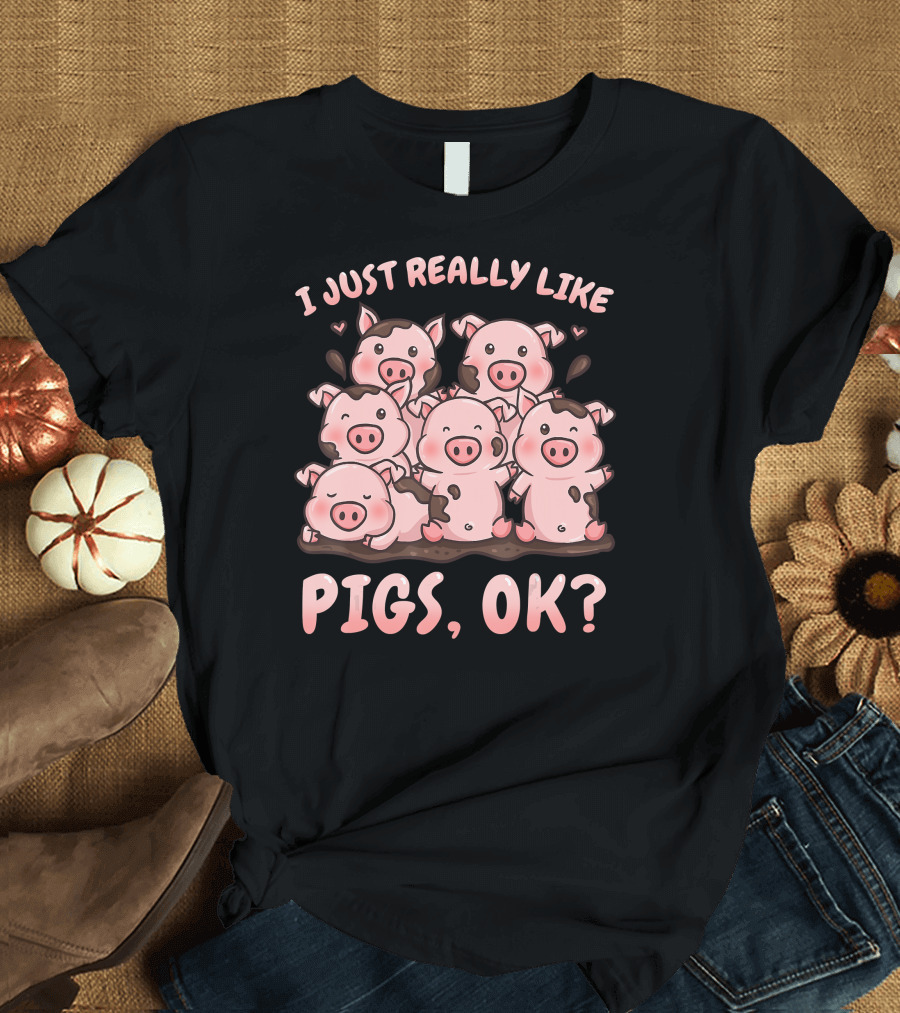 I Just Really Like Pigs Pig Lover Rancher Pigs OK T-Shirt
