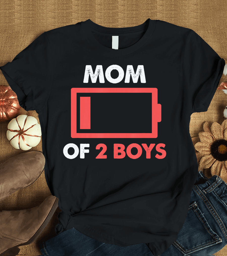 Mom of 2 Boys Low Battery Life T-Shirt