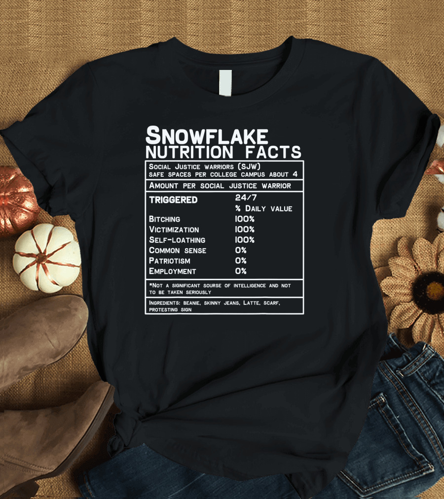 Snowflake Nutrition Facts Social Justice Warriors Safe Spaces Triggered Bitching Victimization Self-Loathing T-Shirt