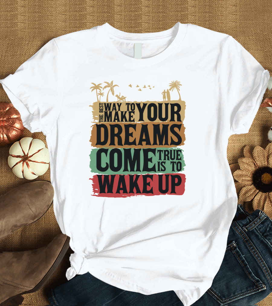 Make Your Dreams Come True Wake Up Palm Trees T-Shirt