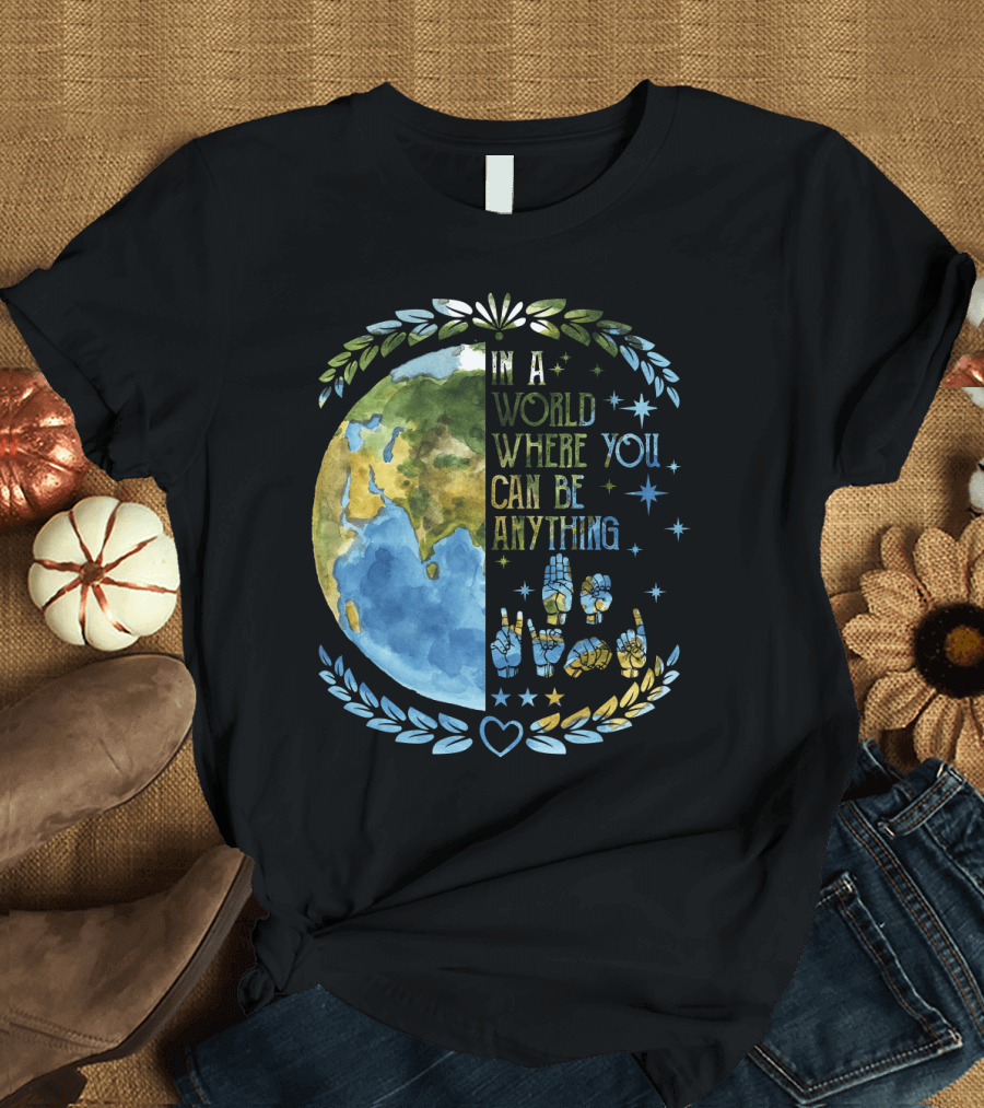 In A World Where You Can Be Anything Be Kind Mother Earth with Heart and Peaceful Hands T-Shirt
