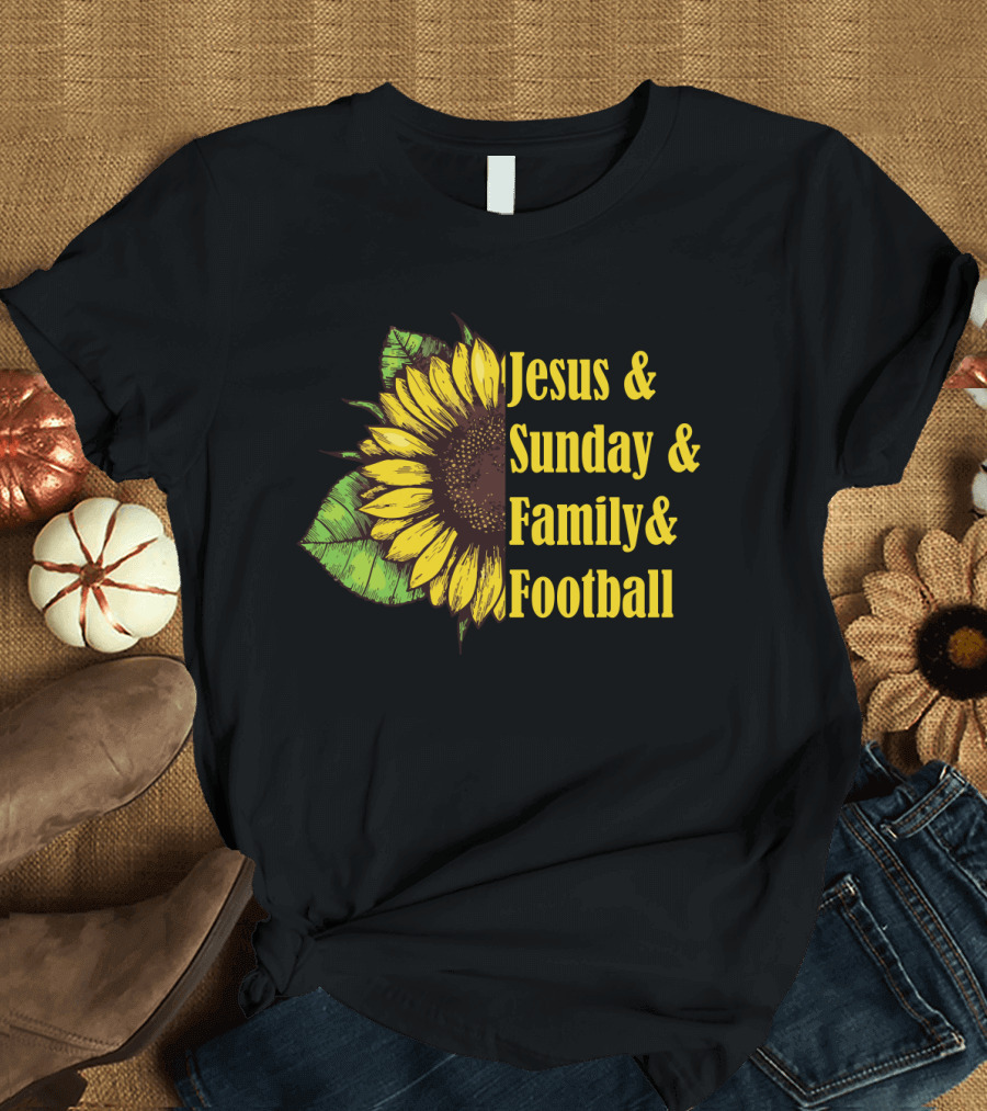Jesus and Sunday and Family and Football Sunflower T-Shirt