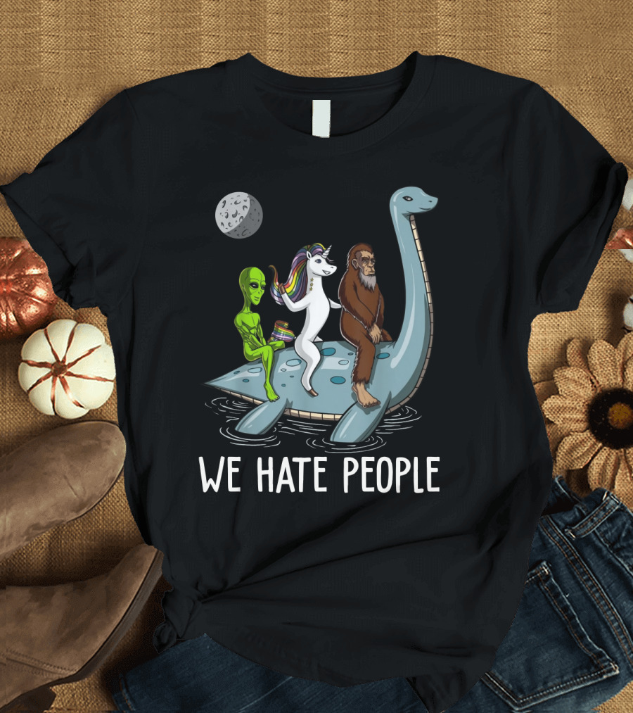 Loch Ness Monster Alien Bigfoot Unicorn Riding We Hate People T-Shirt