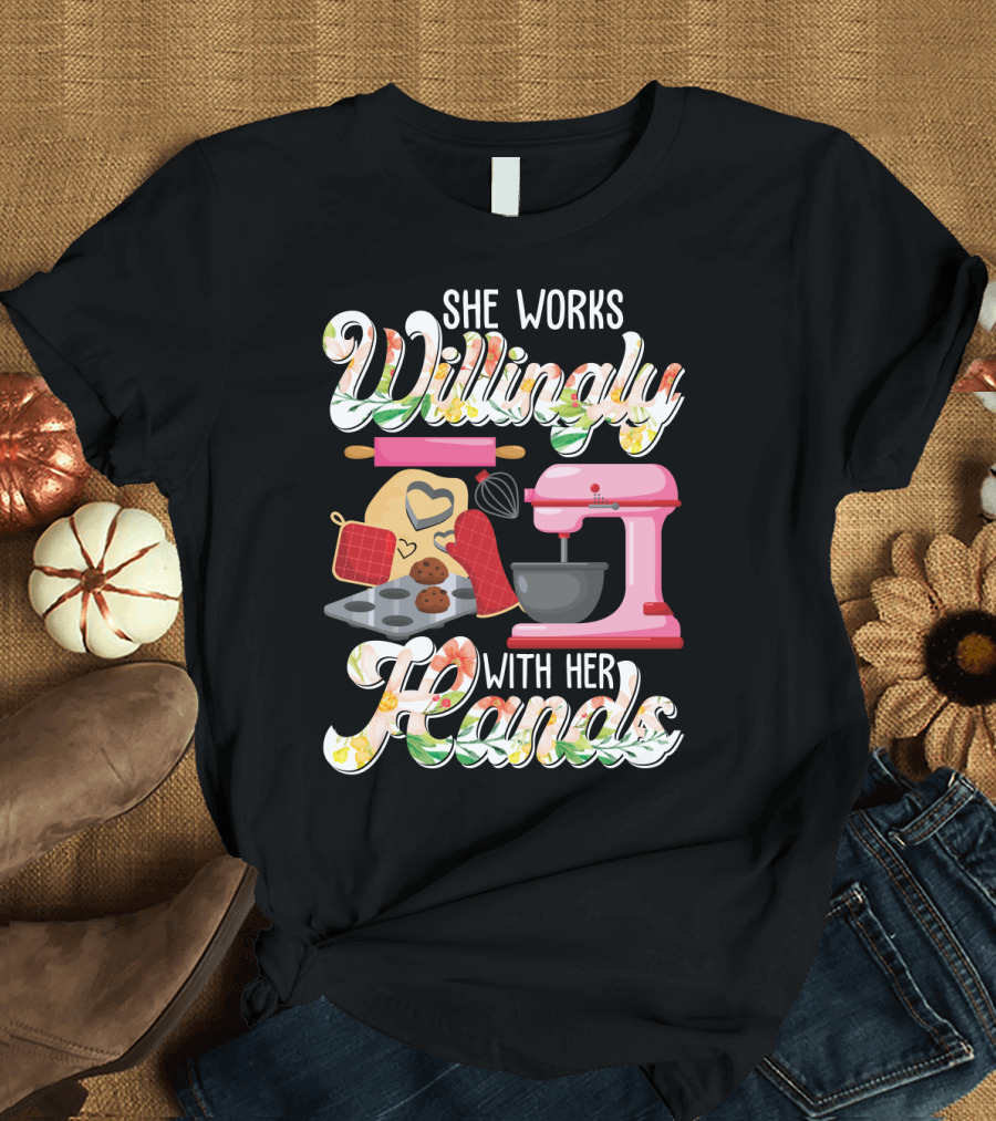 She Works Willingly With Her Hands Baking Mixer Cookies Heart Rolling Pin Cooking Lovers T-Shirt