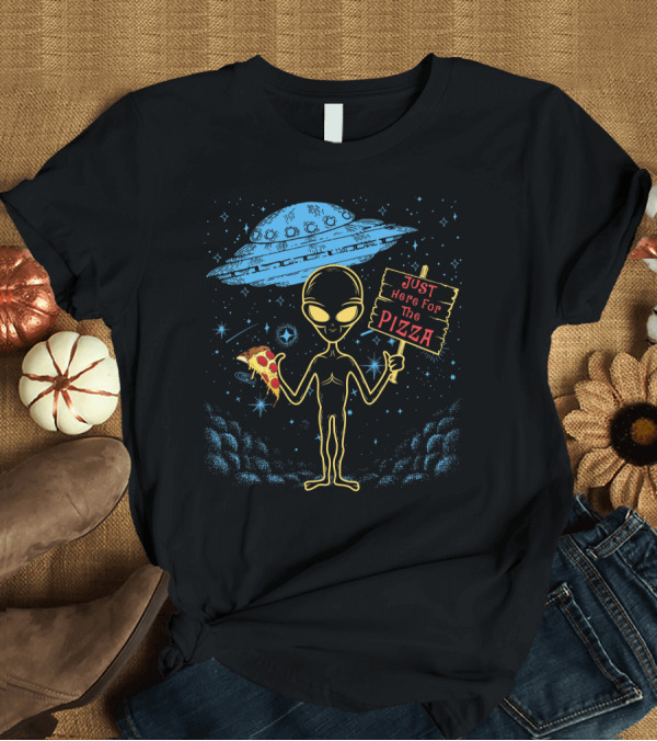 T-Shirt: Alien UFO Just Here For The Pizza Funny Area 51 Punny Pizza Lovers Extraterrestrial Humor T-Shirt Alien UFO Just Here For The Pizza Funny Area 51 Punny Pizza Lovers Extraterrestrial Humor T-Shirt