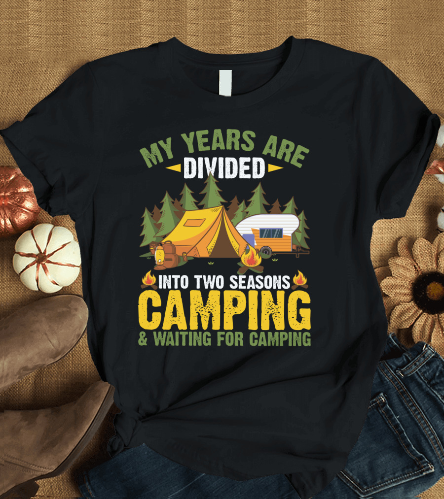My Years Are Divided Into Two Seasons Camping and Waiting for Camping with Tent and Campfire Scene T-Shirt