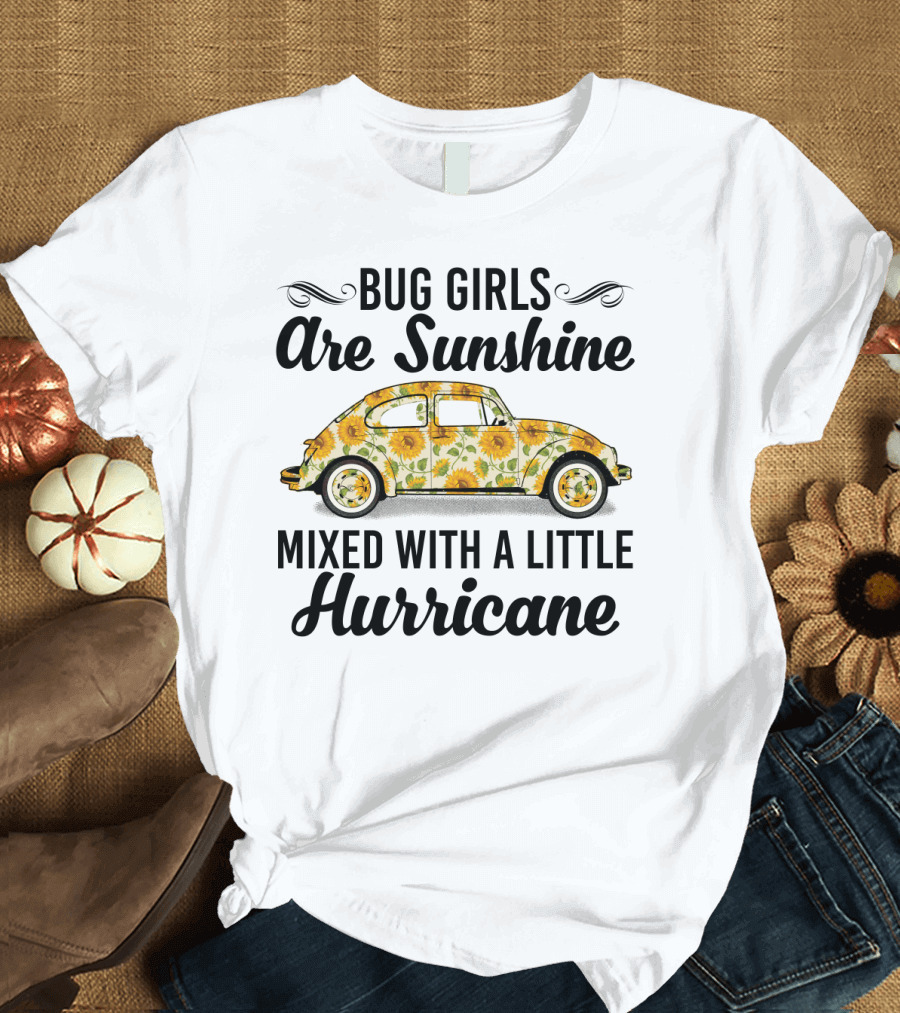 Bug Girls Are Sunshine Mixed With a Little Hurricane Sunflower Car Fun T-Shirt