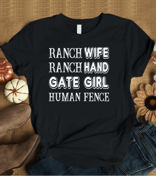 T-Shirt: Ranch Wife Ranch Hand Gate Girl Human Fence Farm Lady Ranching Roles T-Shirt Ranch Wife Ranch Hand Gate Girl Human Fence Farm Lady Ranching Roles T-Shirt