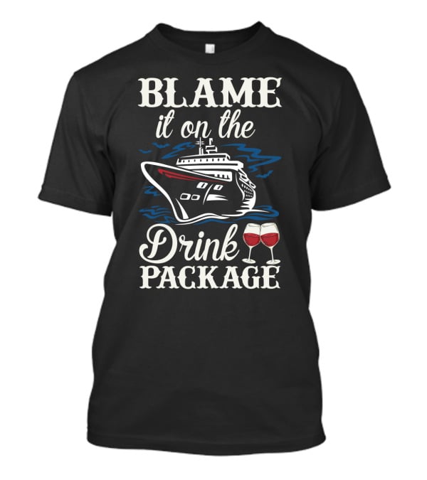 Blame It On The Drink Package Funny Cruise Trip Wine With Ship And Glasses T-Shirt