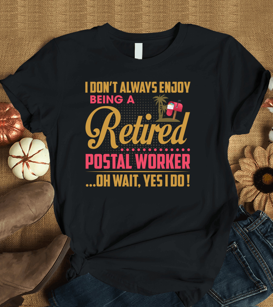 I Don_t Always Enjoy Being A Retired Postal Worker Oh Wait Yes I Do Mailbox Palm Tree T-Shirt