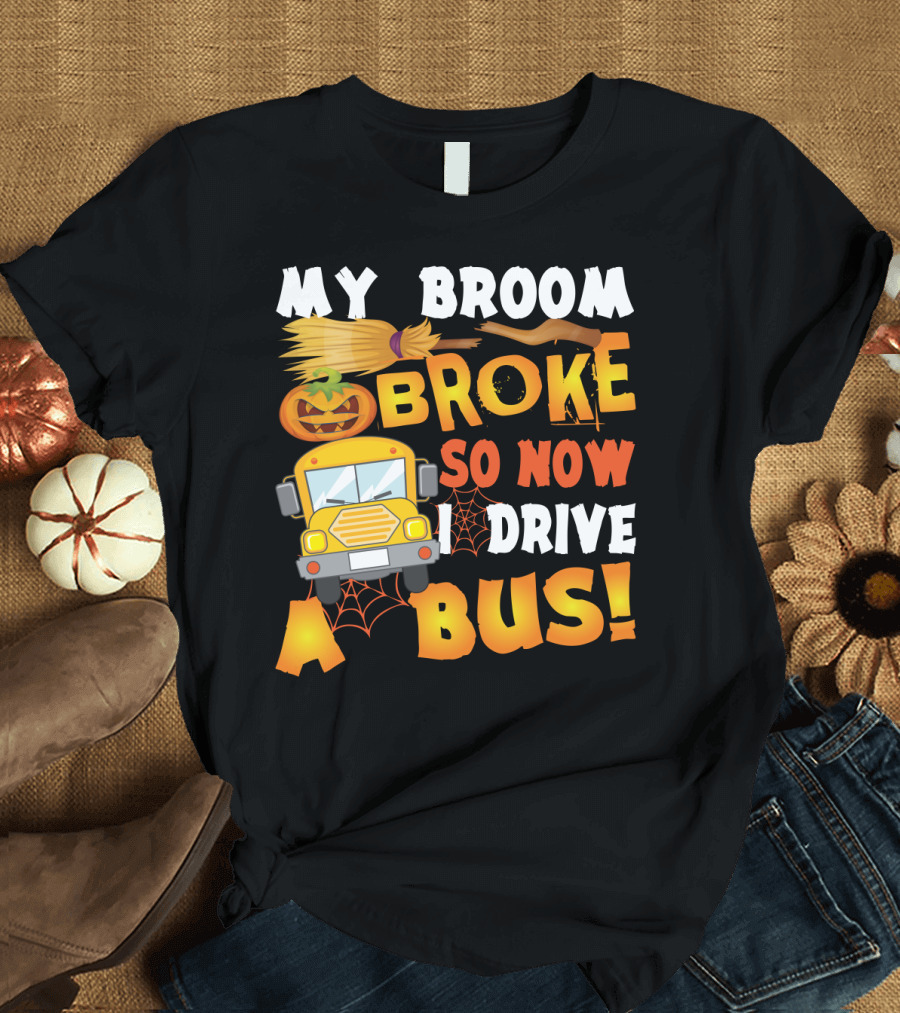 Funny School Bus Driver Lady My Broom Broke So Now I Drive A Bus with Pumpkin and Broom Graphics T-Shirt