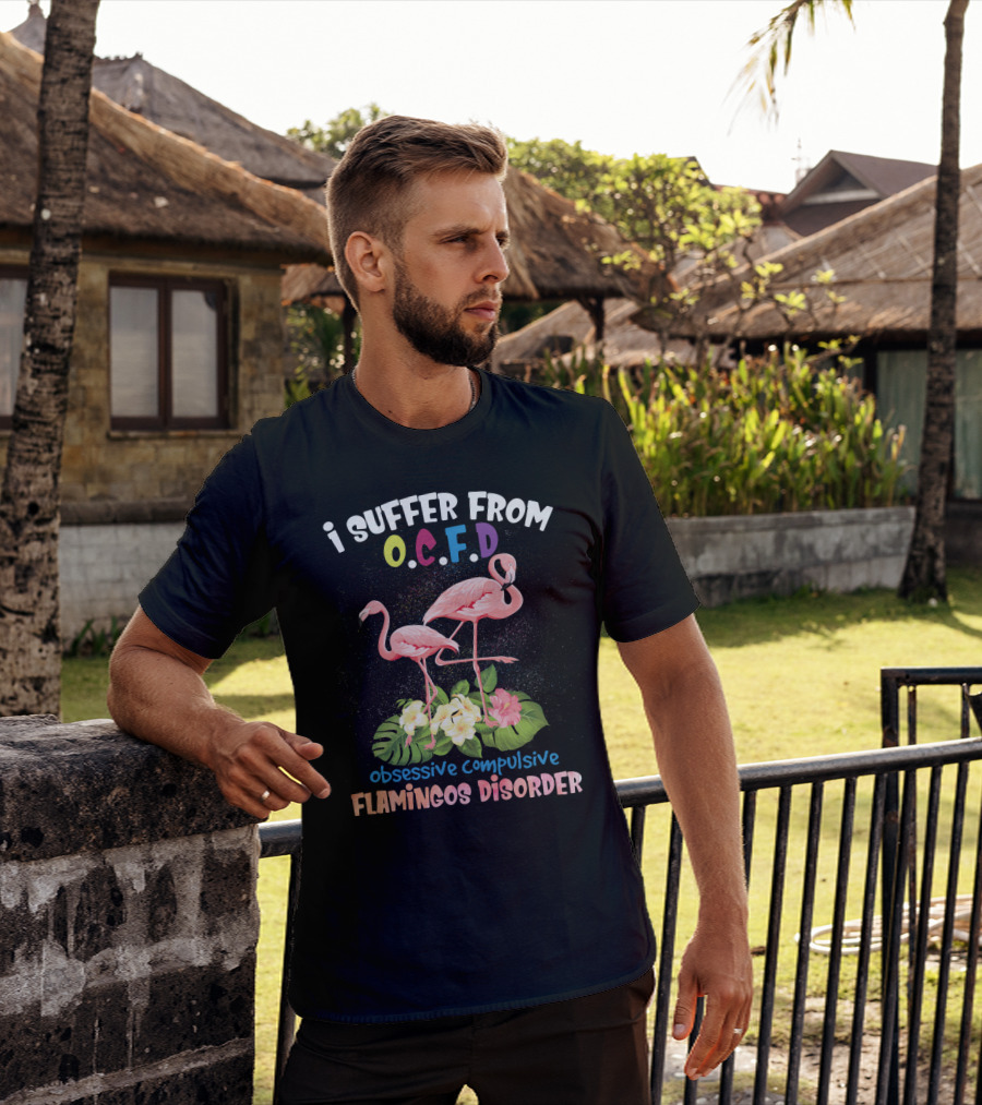 I Suffer From OCFD Obsessive Compulsive Flamingos Disorder With Tropical Flamingo Pair And Leaves T-Shirt