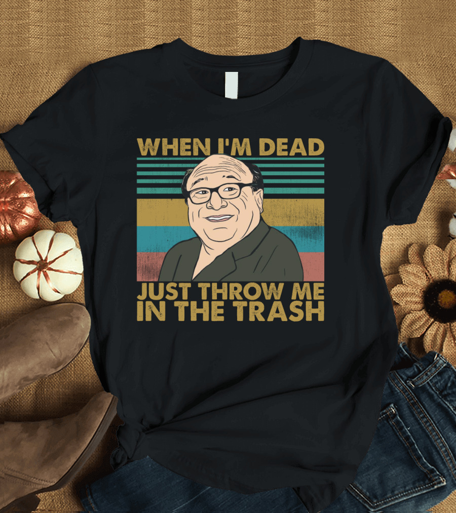 When I'm Dead Just Throw Me In The Trash Frank Reynolds Vintage Meme T-Shirt