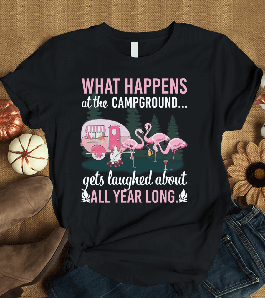 What Happens At The Campground Gets Laughed About All Year Long Flamingos Campfire Trailer Scene T-Shirt
