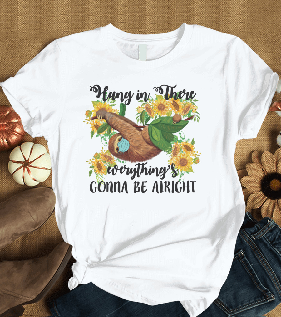 Hang in There Everything's Gonna Be Alright Sunflower Sloth T-Shirt