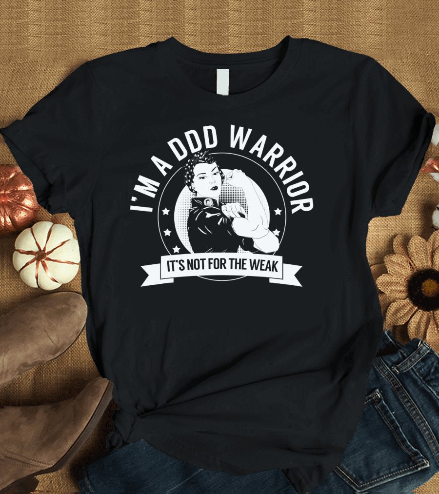 I'm a DDD Warrior It's Not for the Weak T-Shirt