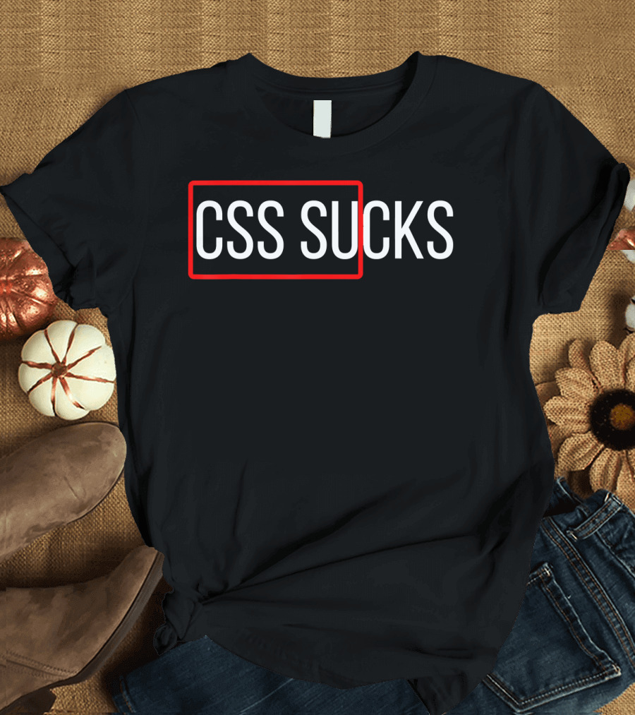 CSS Sucks CSS Programming Funny Programmers T-Shirt