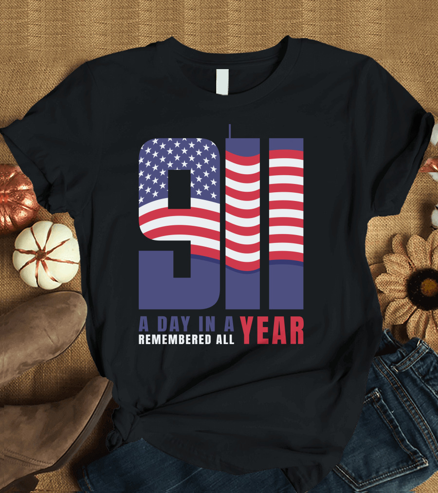 9/11 A Day In A Year Remembered All Year T-Shirt