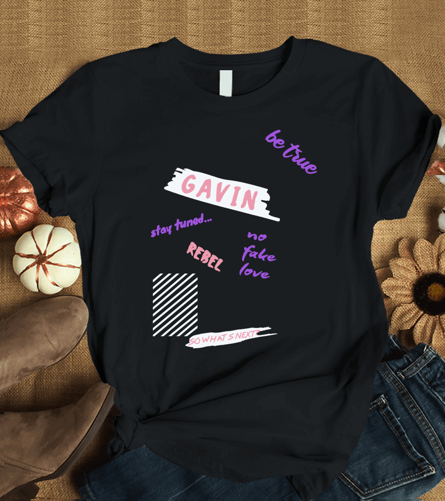 Gavin Magnus Merch Gavin Be True No Fake Love Rebel Stay Tuned So What’s Next T-Shirt