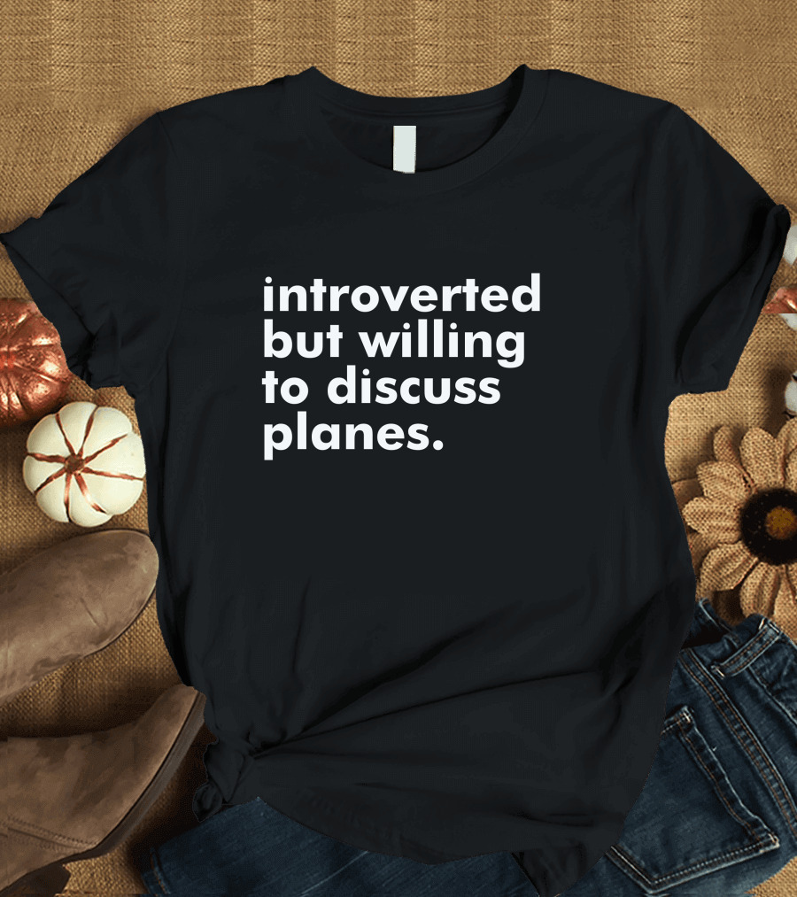 Introverted But Willing to Discuss Planes Enthusiast Conversation Starter T-Shirt