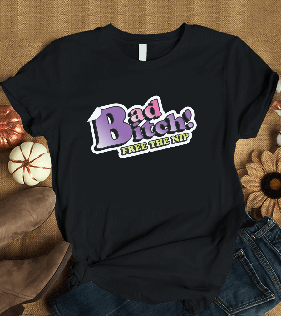 Bad Bitch Free The Nip Merch Shop T-Shirt